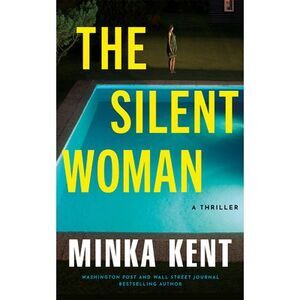 The Silent Woman: A Thriller -- Minka Kent